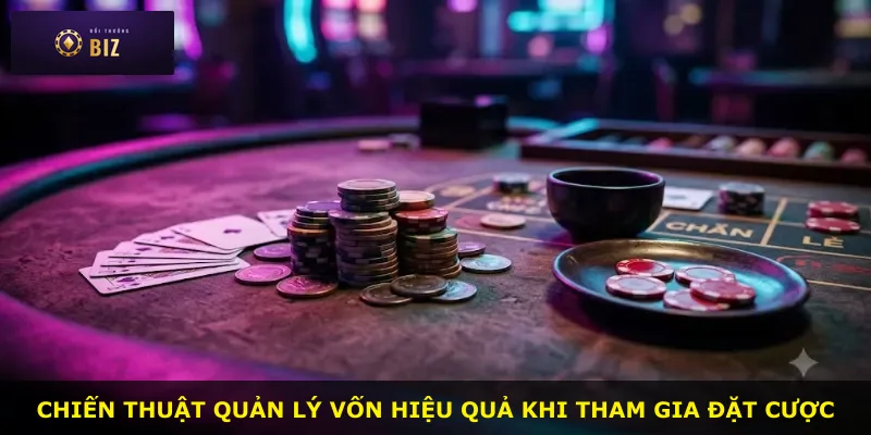 Chiến thuật quản lý vốn hiệu quả khi tham gia đặt cược