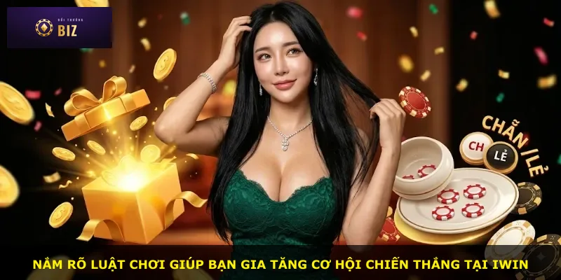 Nắm rõ luật chơi giúp bạn gia tăng cơ hội chiến thắng tại iWin