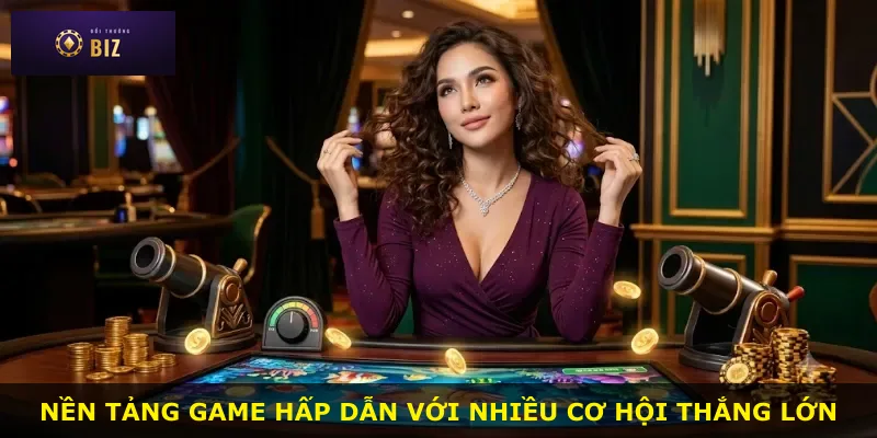 Nền tảng game hấp dẫn với nhiều cơ hội thắng lớn
