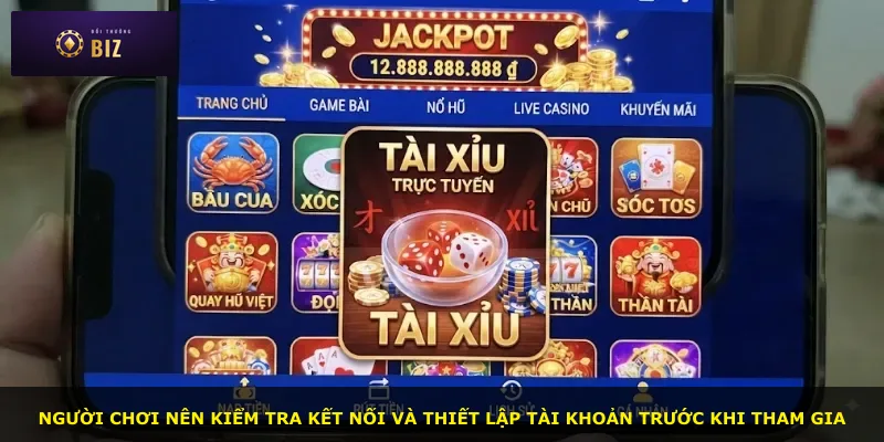 Người chơi nên kiểm tra kết nối và thiết lập tài khoản trước khi tham gia