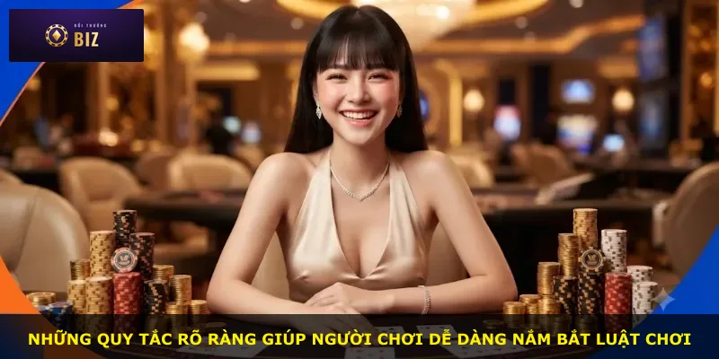 Những quy tắc rõ ràng giúp người chơi dễ dàng nắm bắt luật chơi