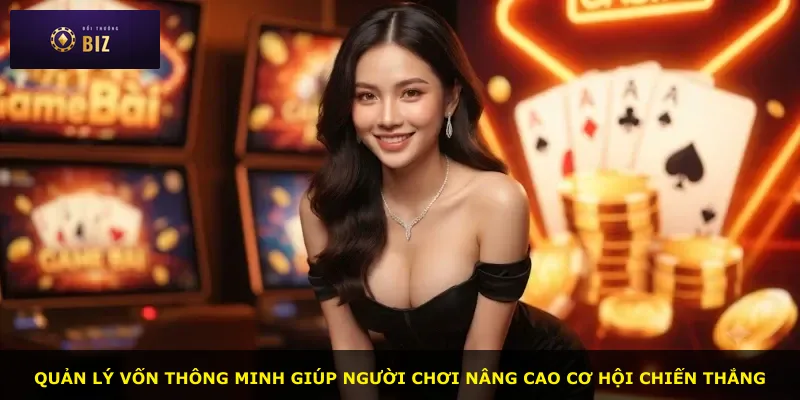 Quản lý vốn thông minh giúp người chơi nâng cao cơ hội chiến thắng