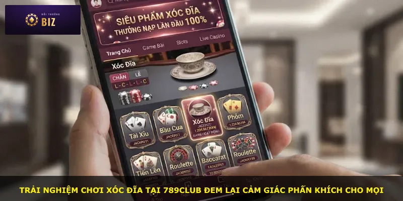 Trải nghiệm chơi Xóc đĩa tại 789club đem lại cảm giác phấn khích cho mọi